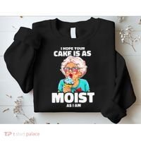 Baking Grandma I Hope Your Cake Is As Moist As I Am Gag Sweatshirt thumb 2