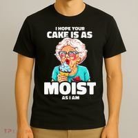 Baking Grandma I Hope Your Cake Is As Moist As I Am Gag T-Shirt thumb 3