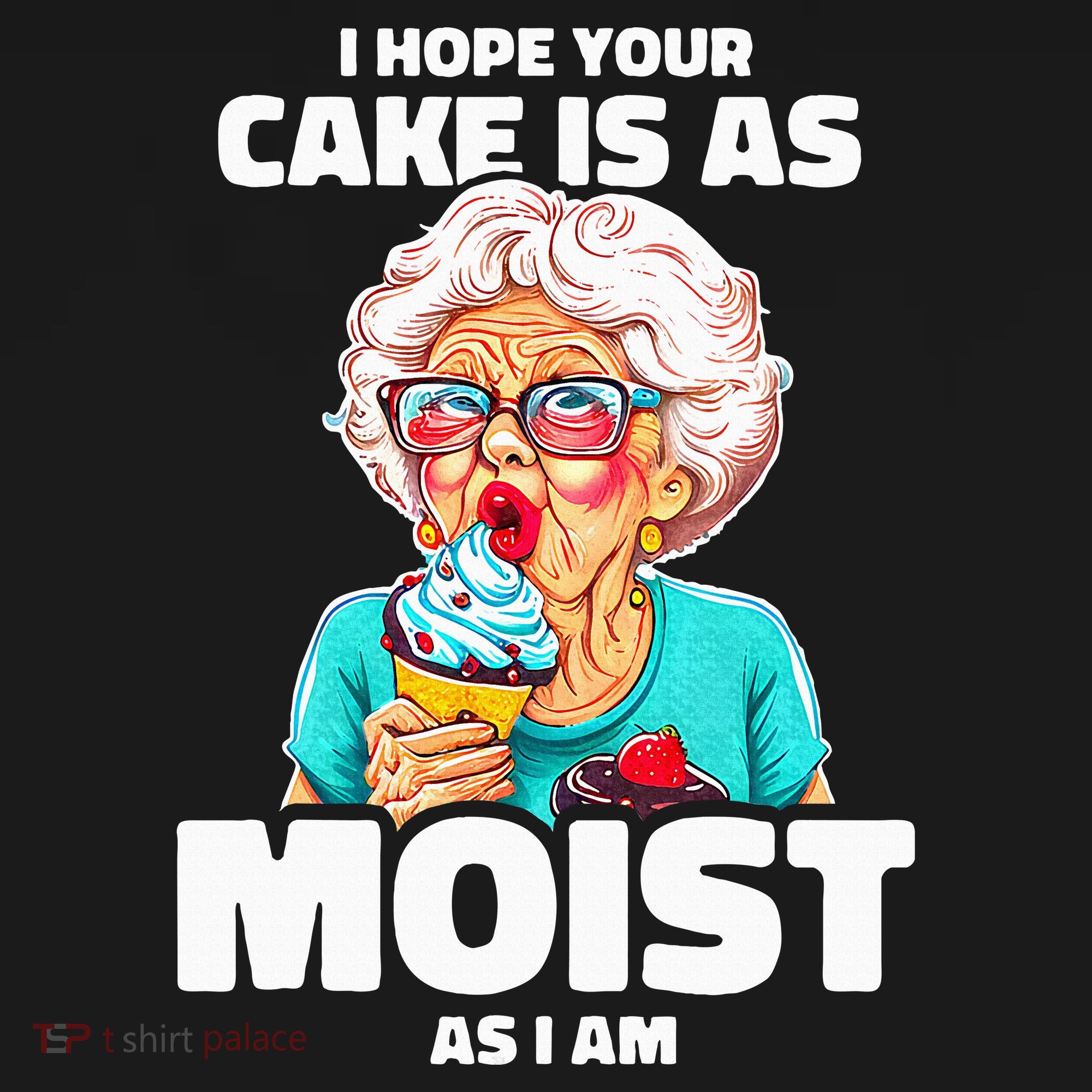 Baking Grandma I Hope Your Cake Is As Moist As I Am Gag T-Shirt