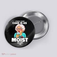 Baking Grandma I Hope Your Cake Is As Moist As I Am Gag Button thumb 0