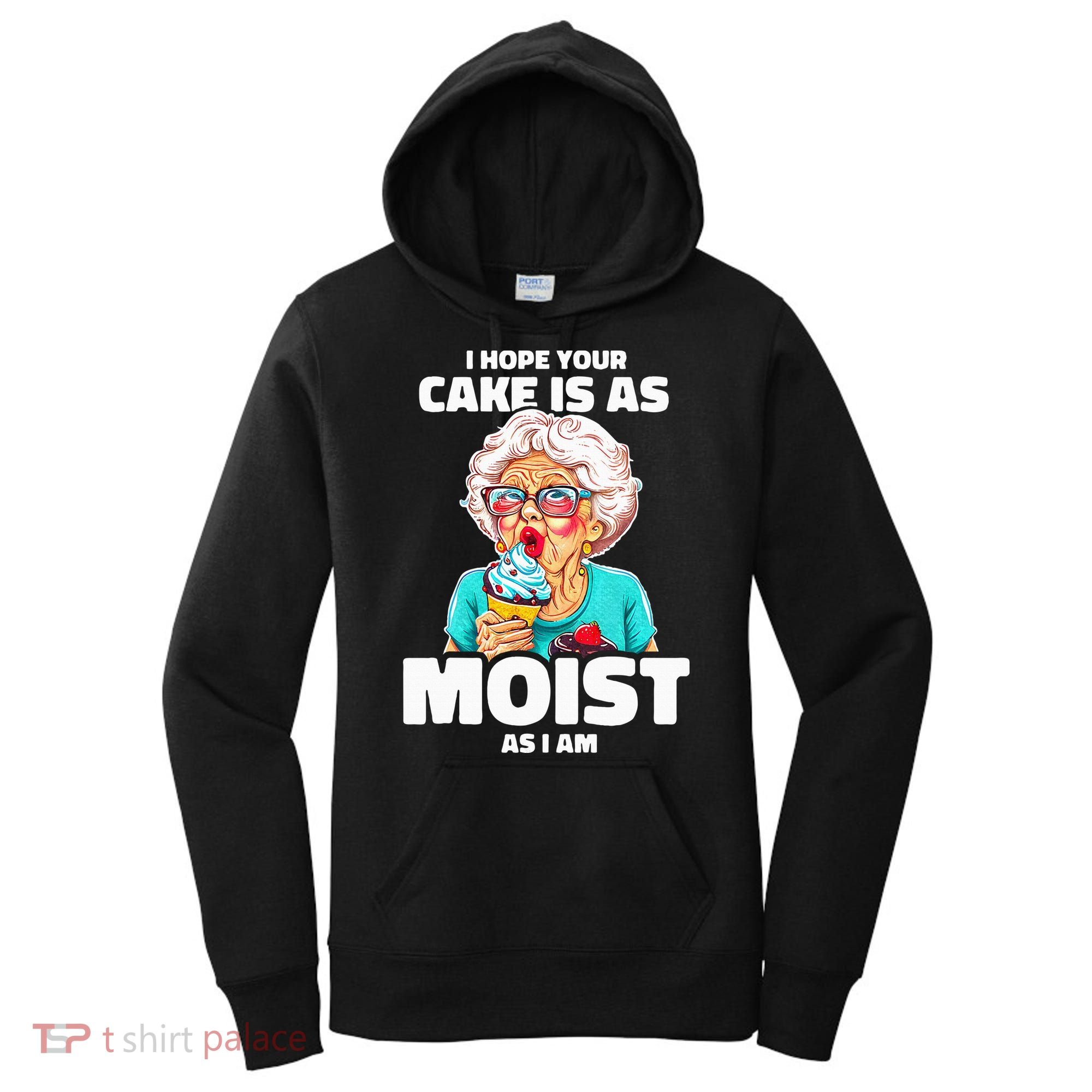 Baking Grandma I Hope Your Cake Is As Moist As I Am Gag Women's Hoodie