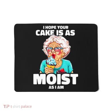 Baking Grandma I Hope Your Cake Is As Moist As I Am Gag Mousepad