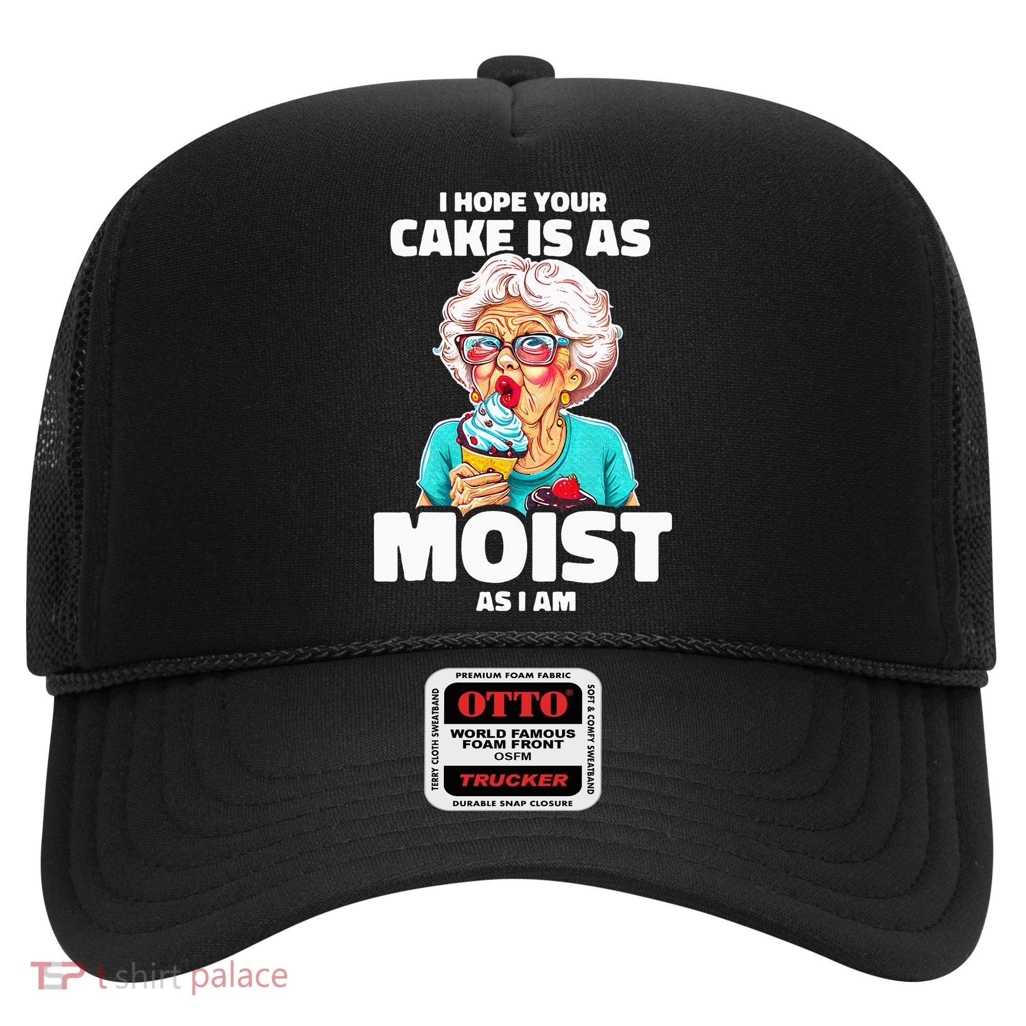 Baking Grandma I Hope Your Cake Is As Moist As I Am Gag Hat