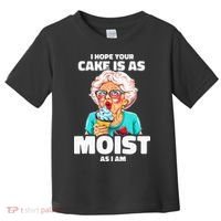 Baking Grandma I Hope Your Cake Is As Moist As I Am Gag Toddler T-Shirt thumb 0