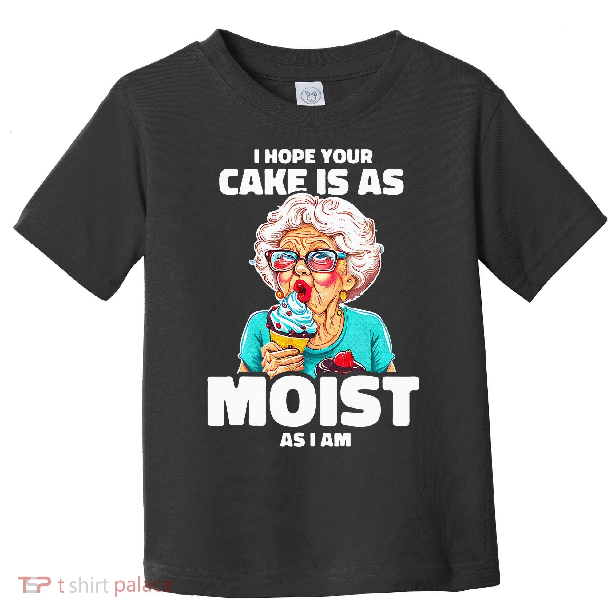 Baking Grandma I Hope Your Cake Is As Moist As I Am Gag Toddler T-Shirt