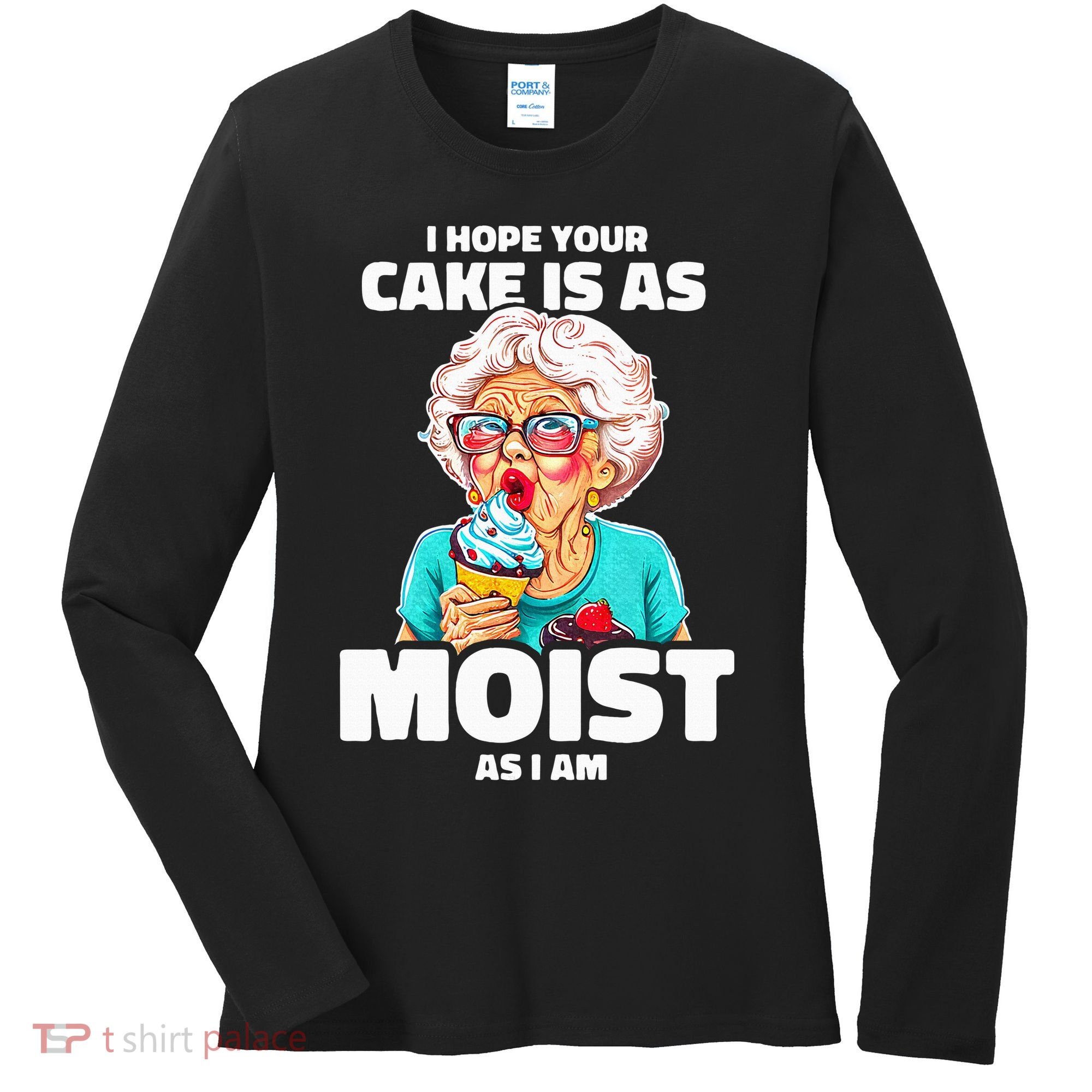 Baking Grandma I Hope Your Cake Is As Moist As I Am Gag Women's Long Sleeve Shirt