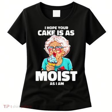 Baking Grandma I Hope Your Cake Is As Moist As I Am Gag Women's T-Shirt