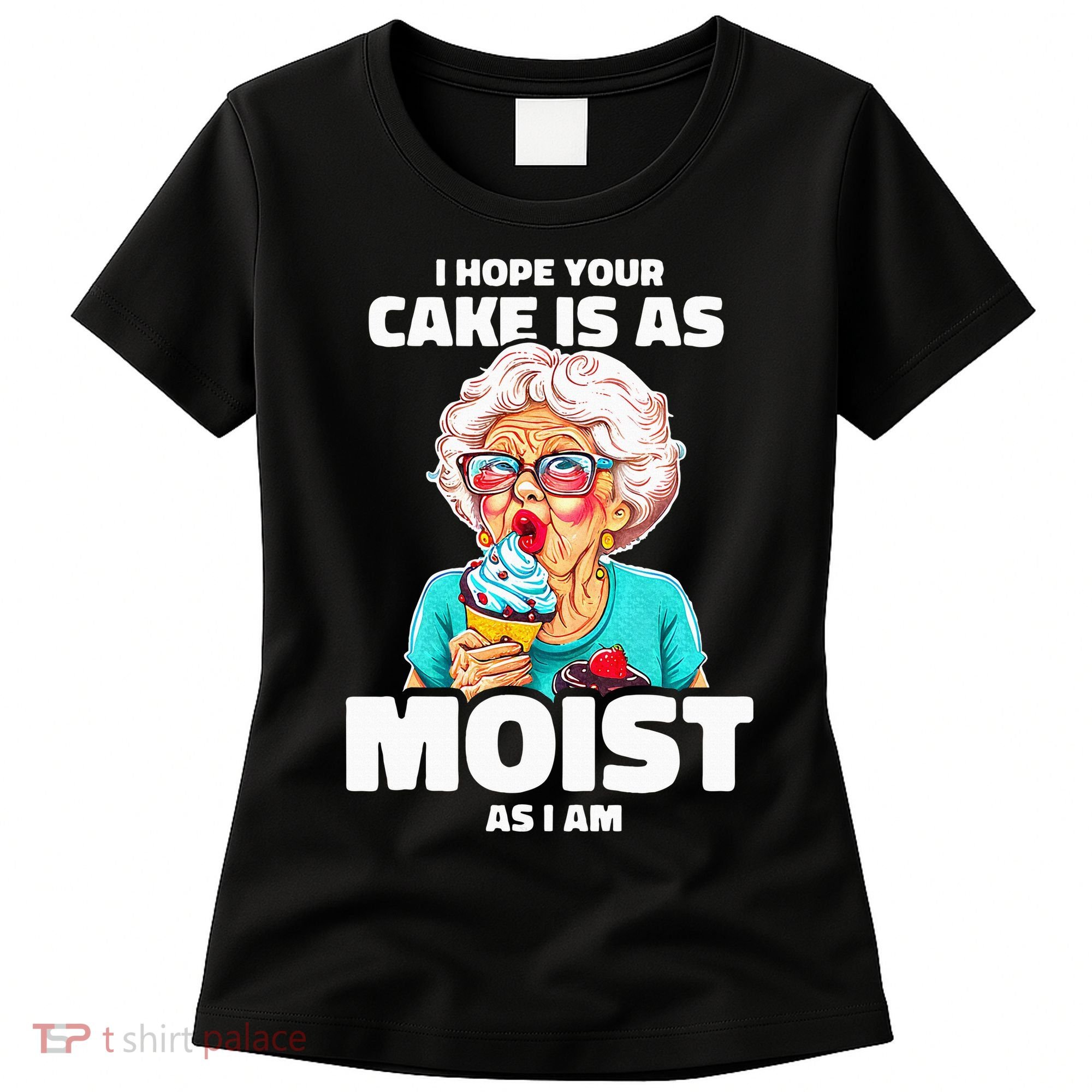 Baking Grandma I Hope Your Cake Is As Moist As I Am Gag Women's T-Shirt