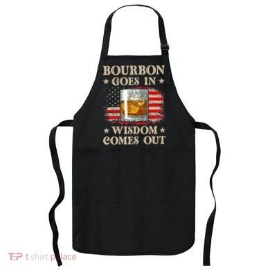 Bourbon Goes In Wisdom Comes Out Funny Drinking Apron