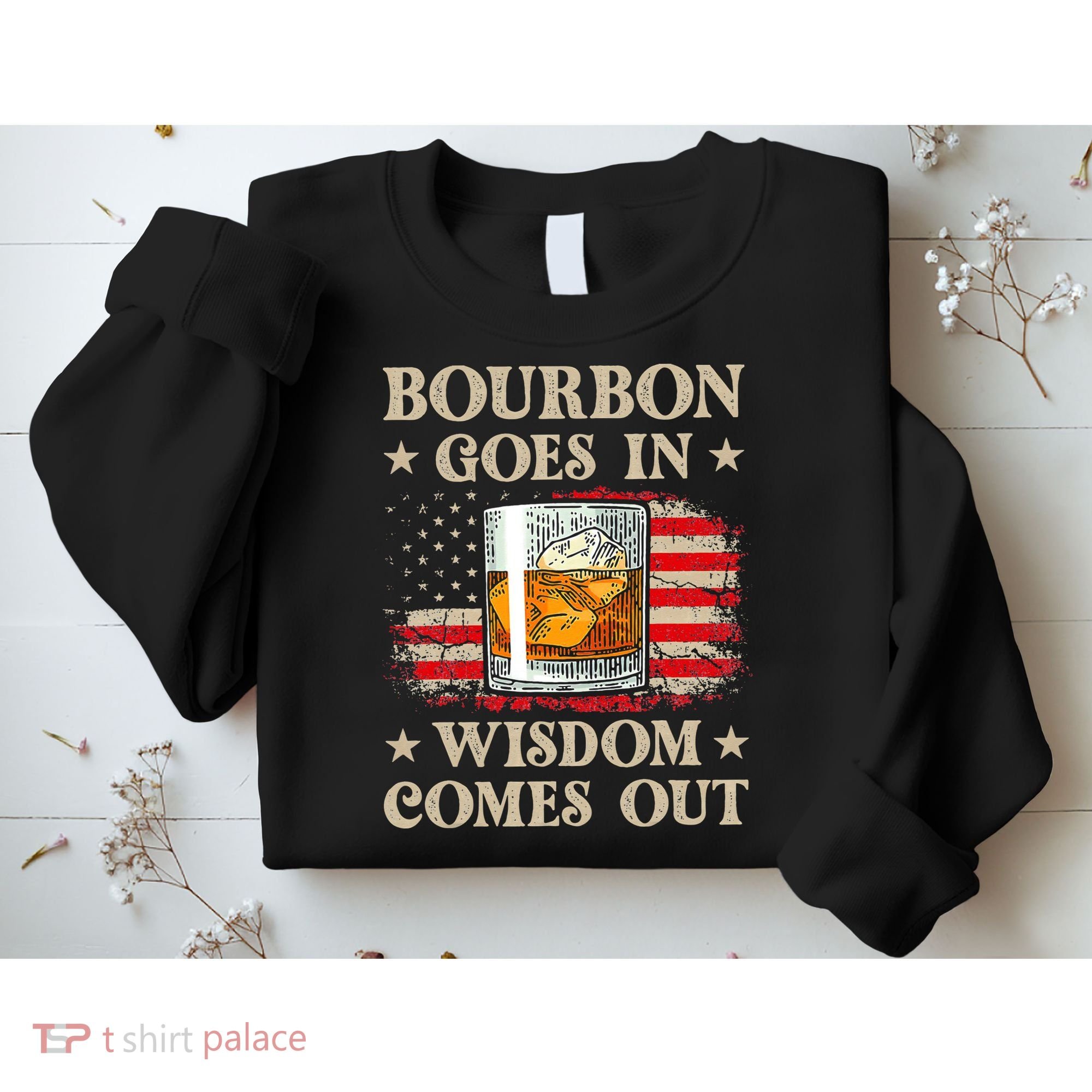 Bourbon Goes In Wisdom Comes Out Funny Drinking Sweatshirt