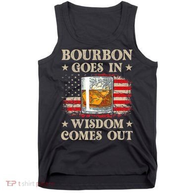 Bourbon Goes In Wisdom Comes Out Funny Drinking Tank Top