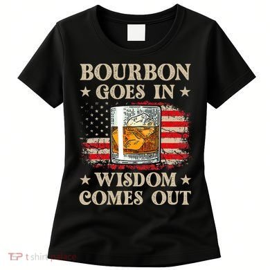 Bourbon Goes In Wisdom Comes Out Funny Drinking Women's T-Shirt