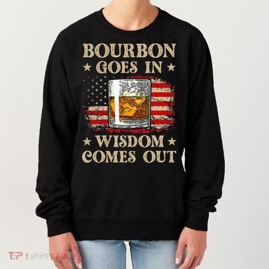 Bourbon Goes In Wisdom Comes Out Funny Drinking Women's Sweatshirt
