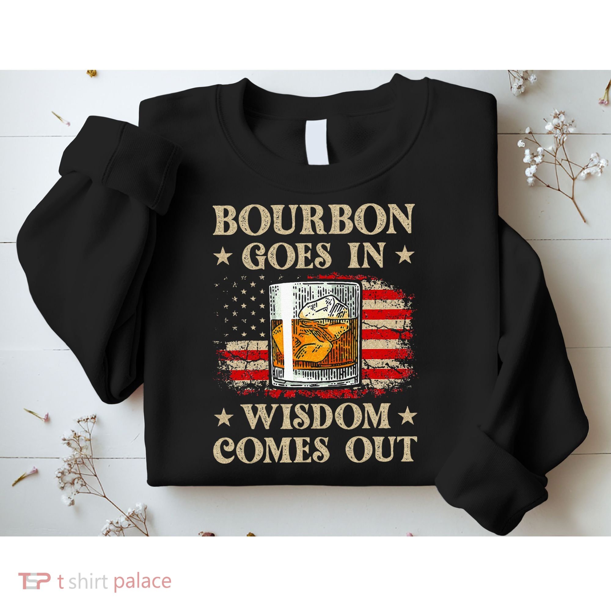 Bourbon Goes In Wisdom Comes Out Funny Drinking Sweatshirt