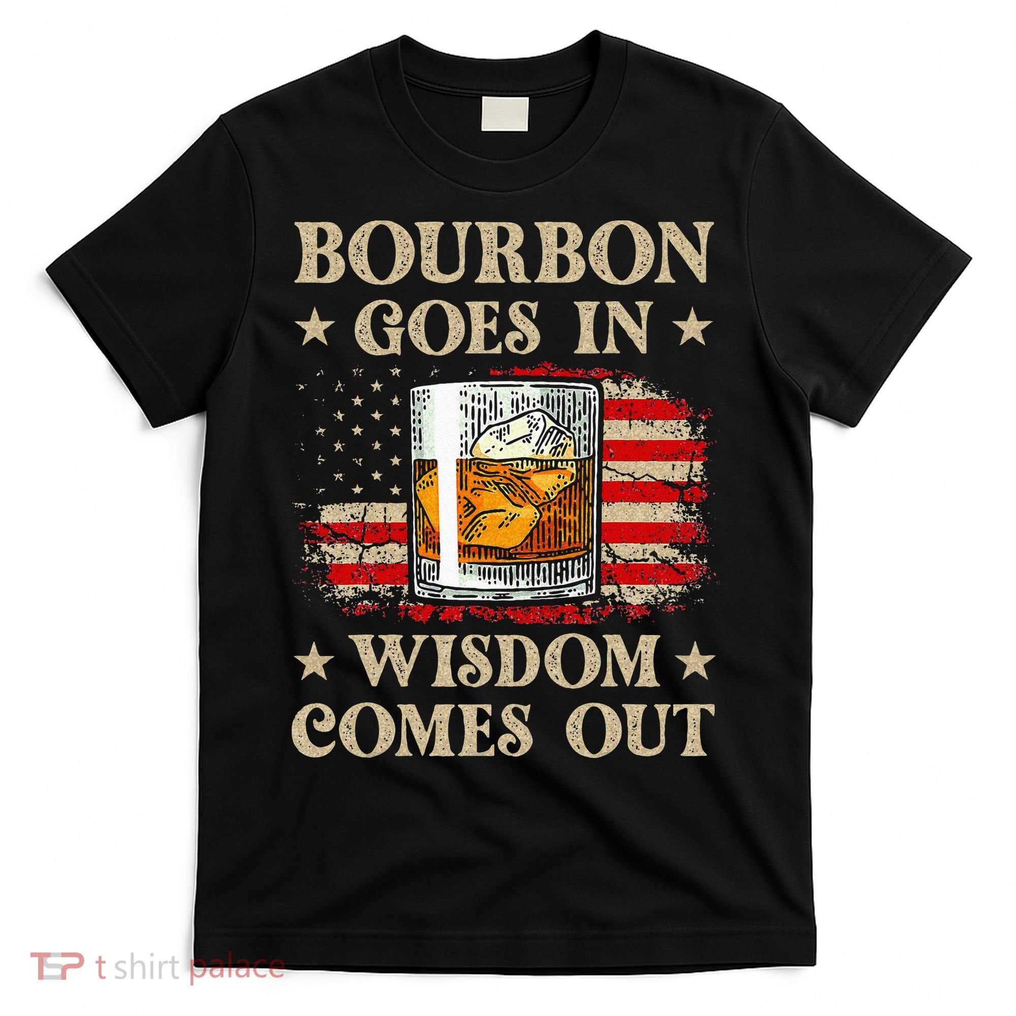 Bourbon Goes In Wisdom Comes Out Funny Drinking T-Shirt