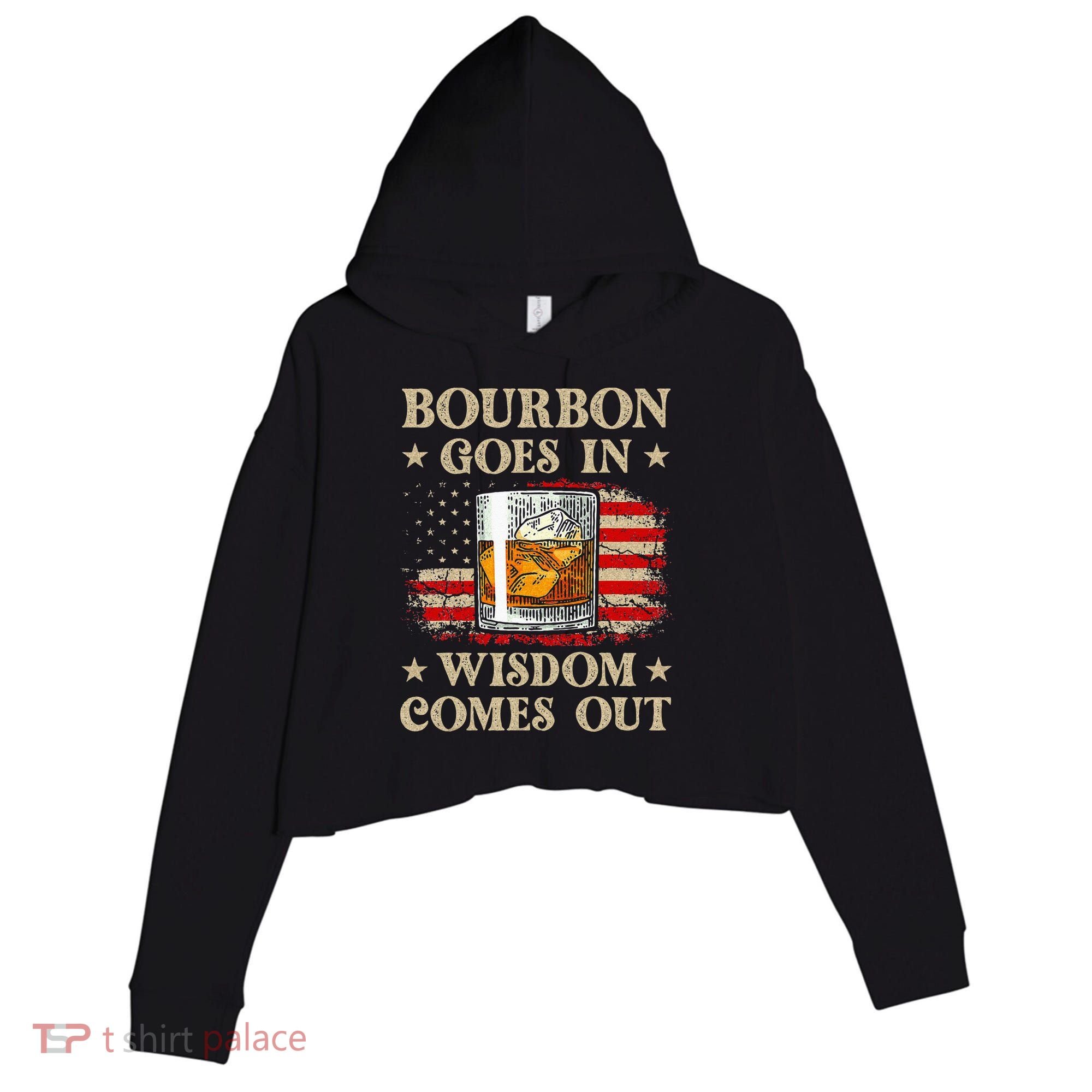 Bourbon Goes In Wisdom Comes Out Funny Drinking Crop Fleece Hoodie