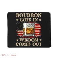 Bourbon Goes In Wisdom Comes Out Funny Drinking Mousepad thumb 0