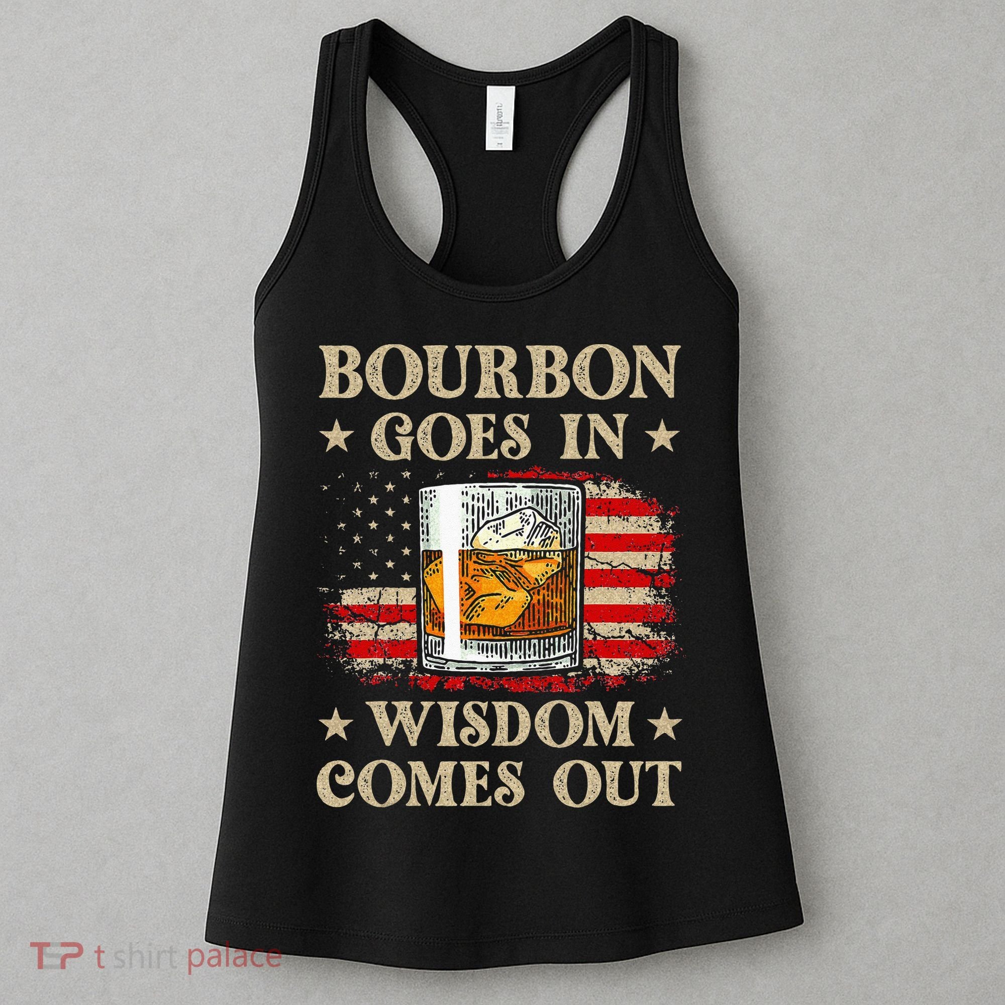 Bourbon Goes In Wisdom Comes Out Funny Drinking Women's Tank Top