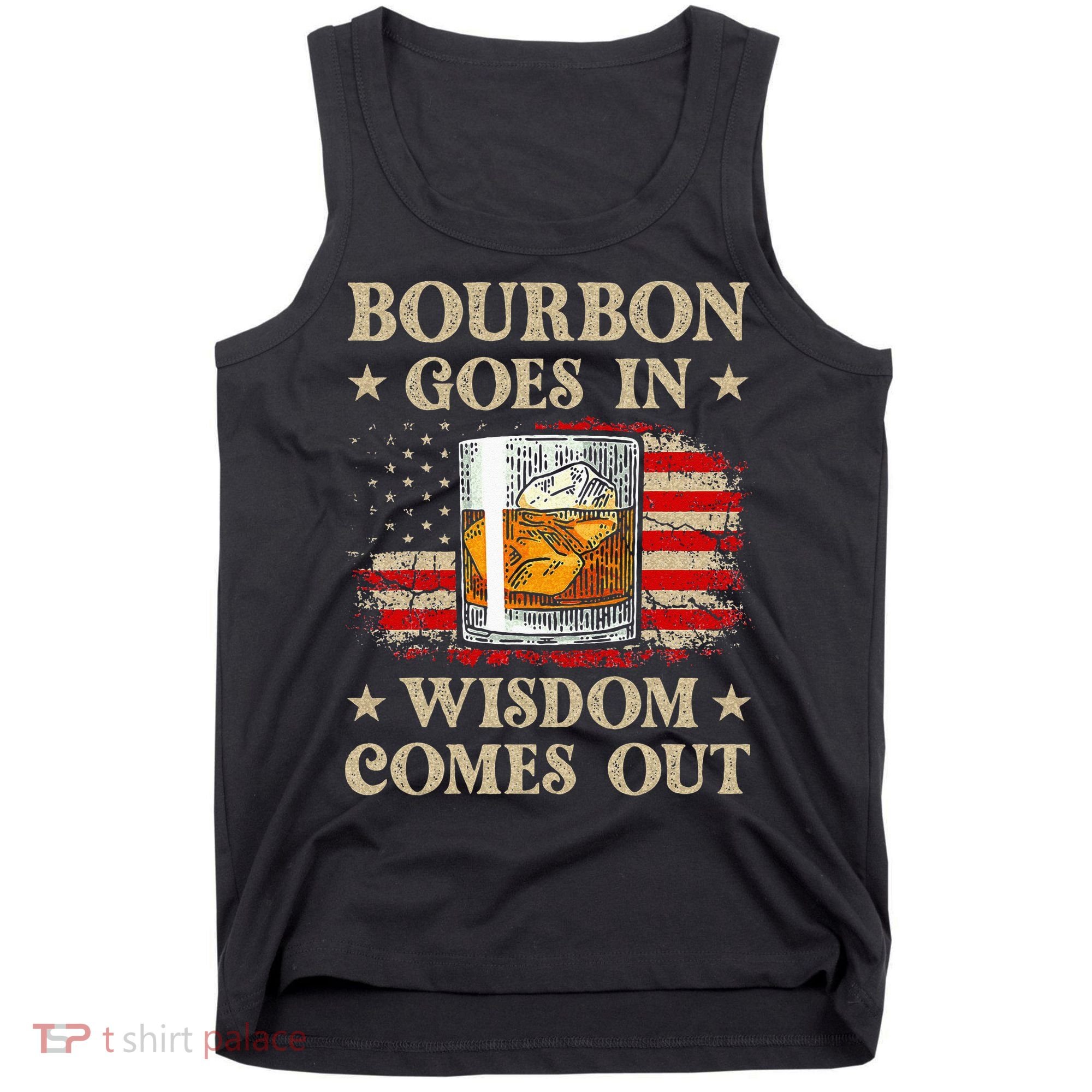 Bourbon Goes In Wisdom Comes Out Funny Drinking Tank Top