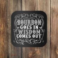 Bourbon Goes In Wisdom Comes Out Coaster thumb 0