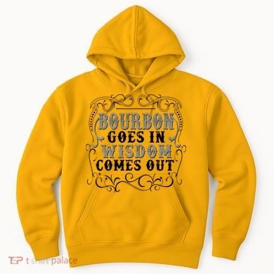 Bourbon Goes In Wisdom Comes Out Hoodie