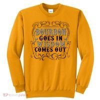 Bourbon Goes In Wisdom Comes Out Sweatshirt thumb 0