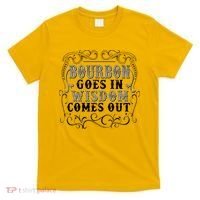 Bourbon Goes In Wisdom Comes Out T-Shirt thumb 0