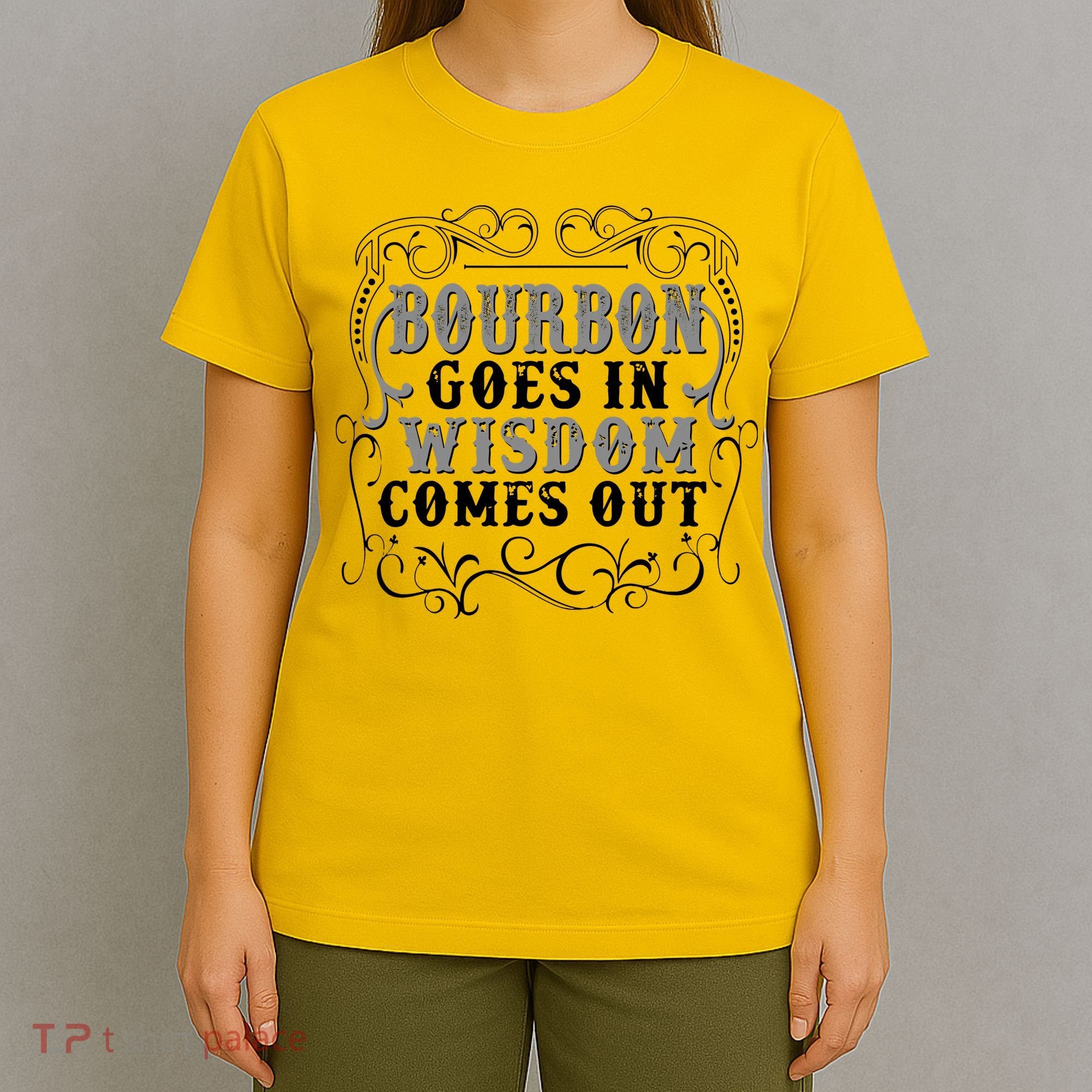 Bourbon Goes In Wisdom Comes Out T-Shirt