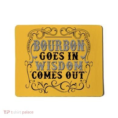 Bourbon Goes In Wisdom Comes Out Mousepad