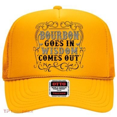 Bourbon Goes In Wisdom Comes Out Hat