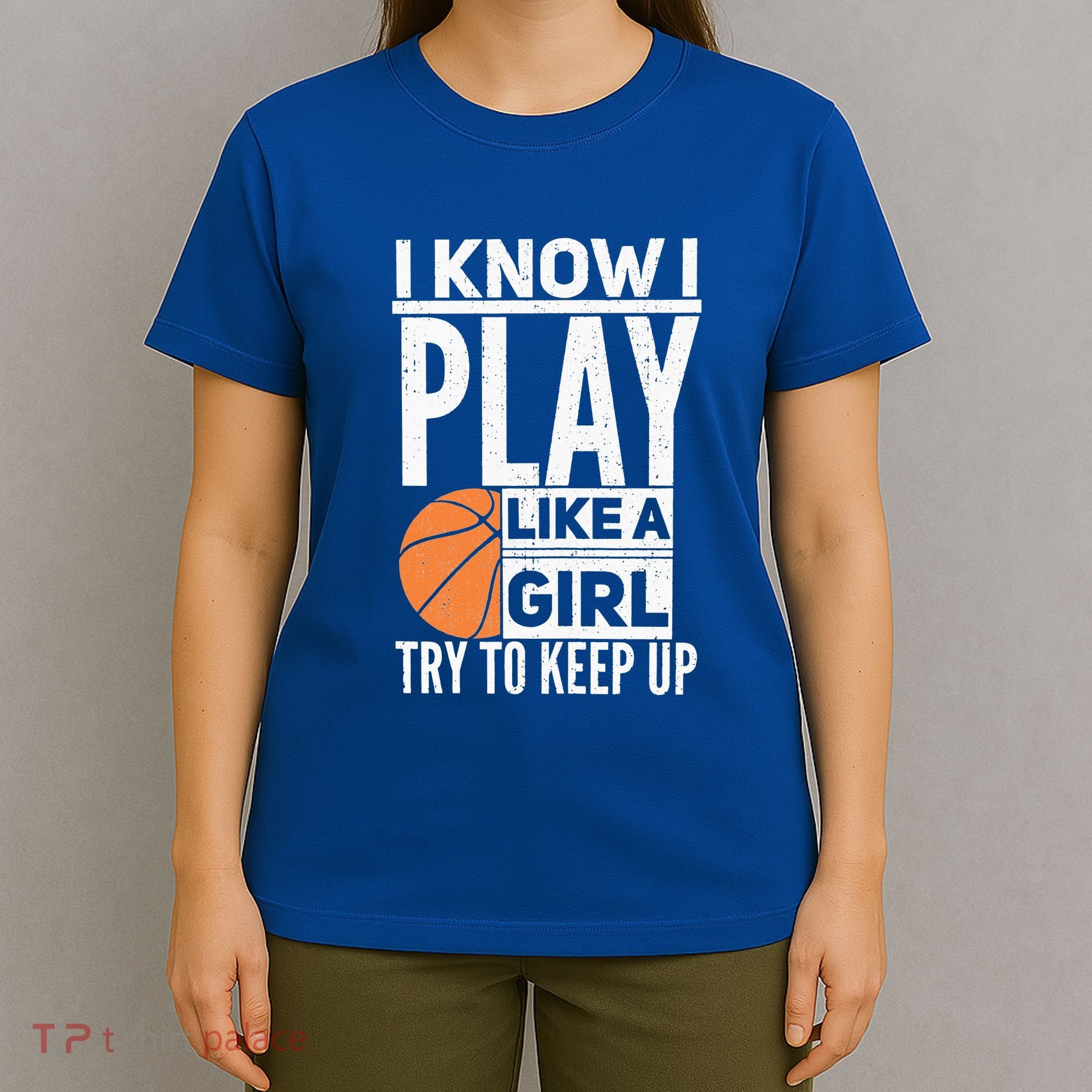 Basketball Girl I Know I Play Like A Girl Try To Keep Up T-Shirt