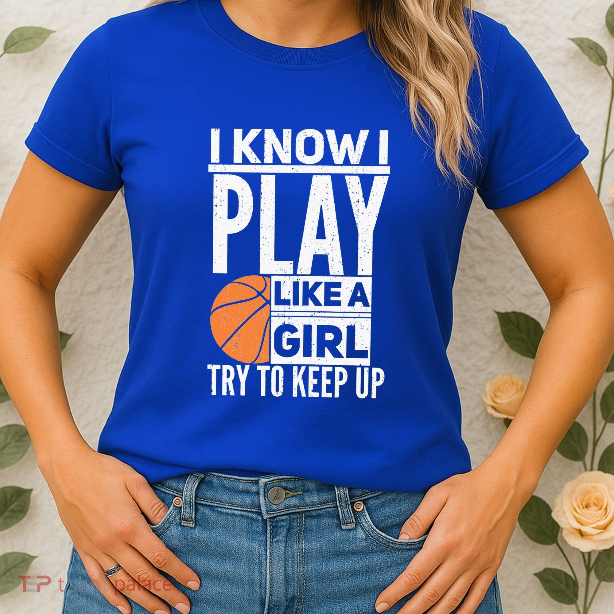 Basketball Girl I Know I Play Like A Girl Try To Keep Up Women's T-Shirt