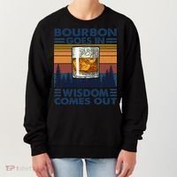 Bourbon Goes In Wisdom Comes Out Bourbon Drinking Lover Gift Women's Sweatshirt thumb 0