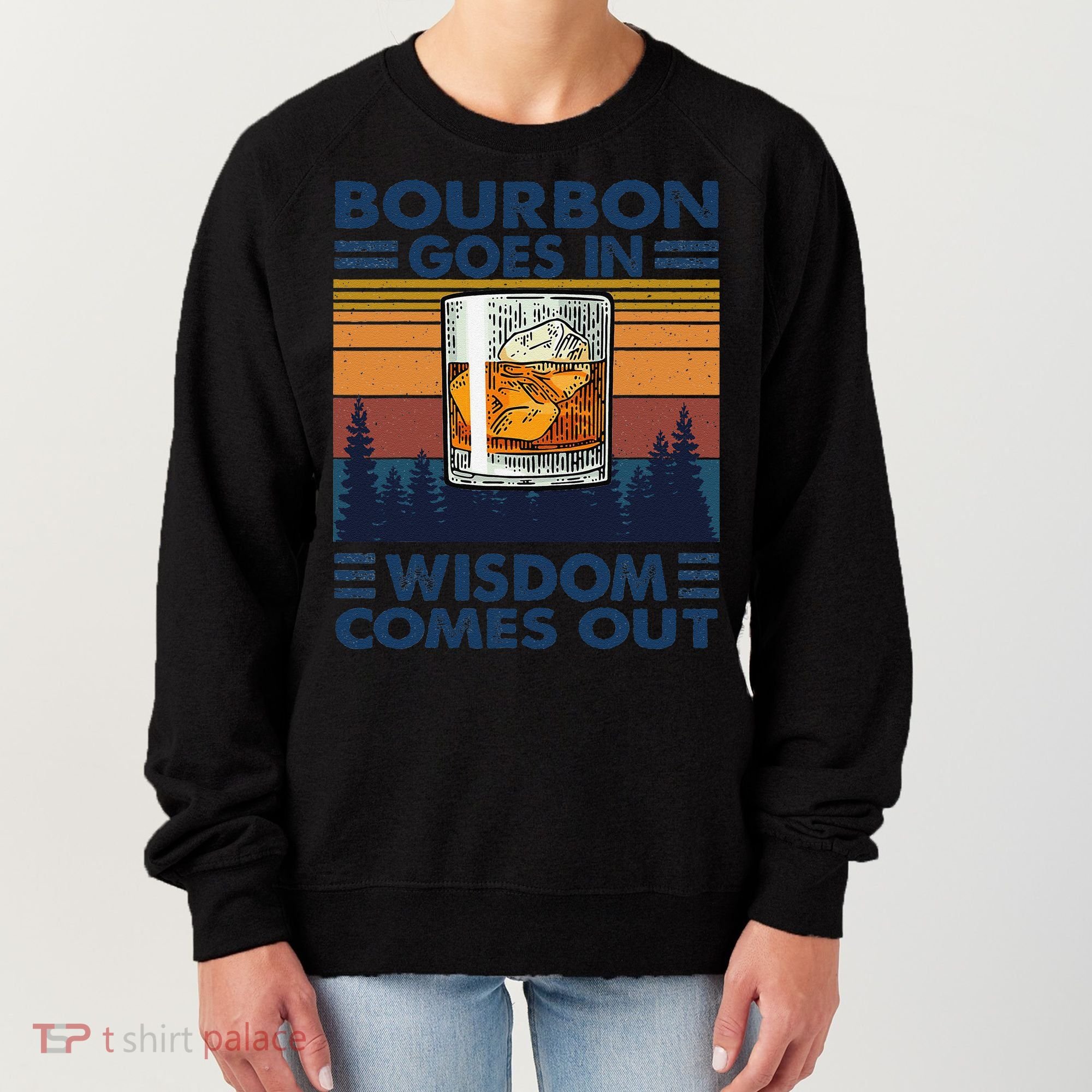 Bourbon Goes In Wisdom Comes Out Bourbon Drinking Lover Gift Women's Sweatshirt