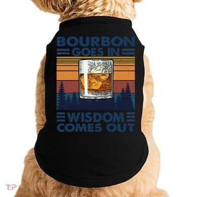 Bourbon Goes In Wisdom Comes Out Bourbon Drinking Lover Gift Doggie Tank