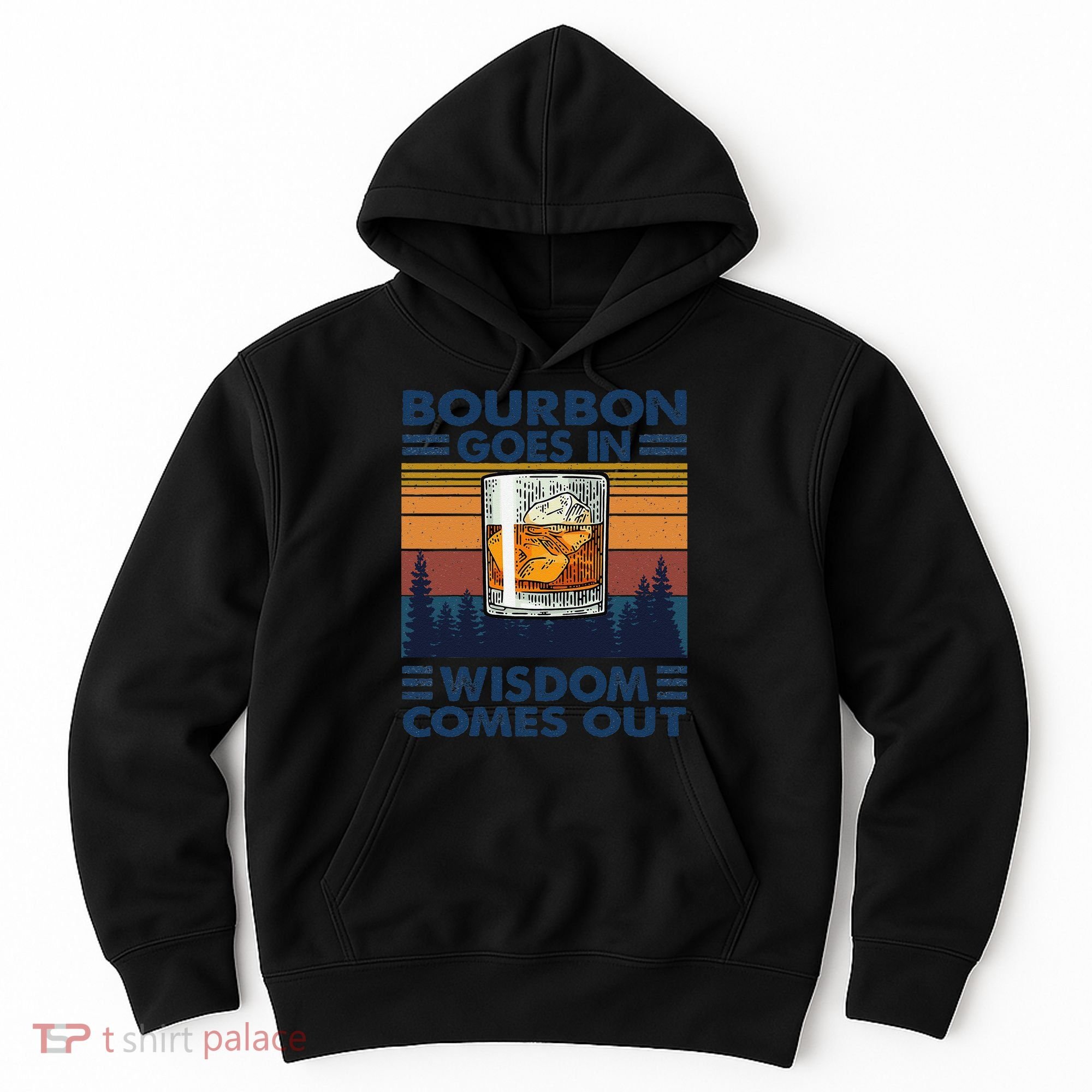 Bourbon Goes In Wisdom Comes Out Bourbon Drinking Lover Gift Hoodie