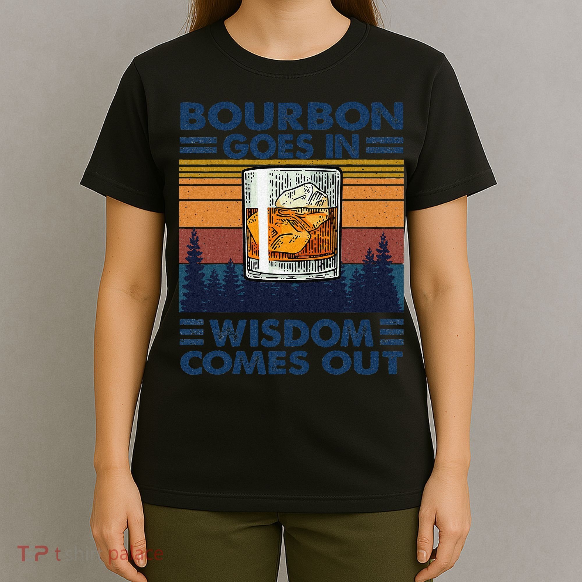 Bourbon Goes In Wisdom Comes Out Bourbon Drinking Lover Gift T-Shirt