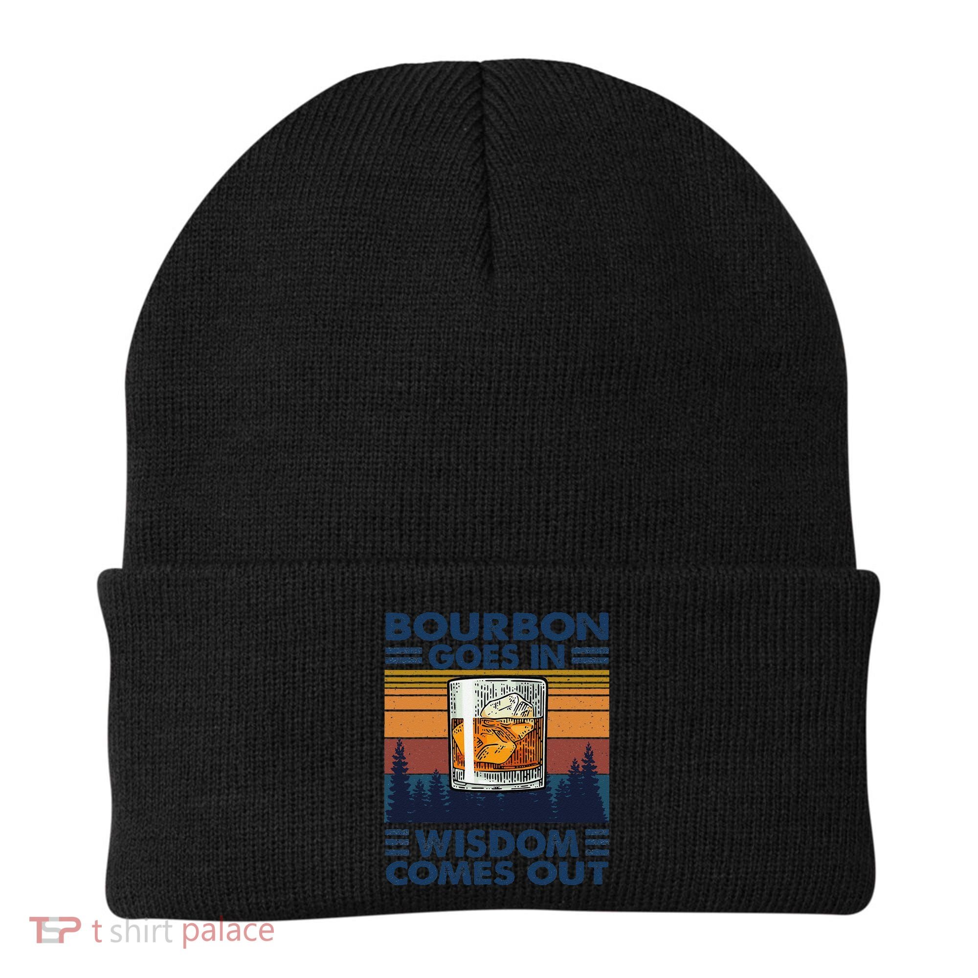Bourbon Goes In Wisdom Comes Out Bourbon Drinking Lover Gift Beanie