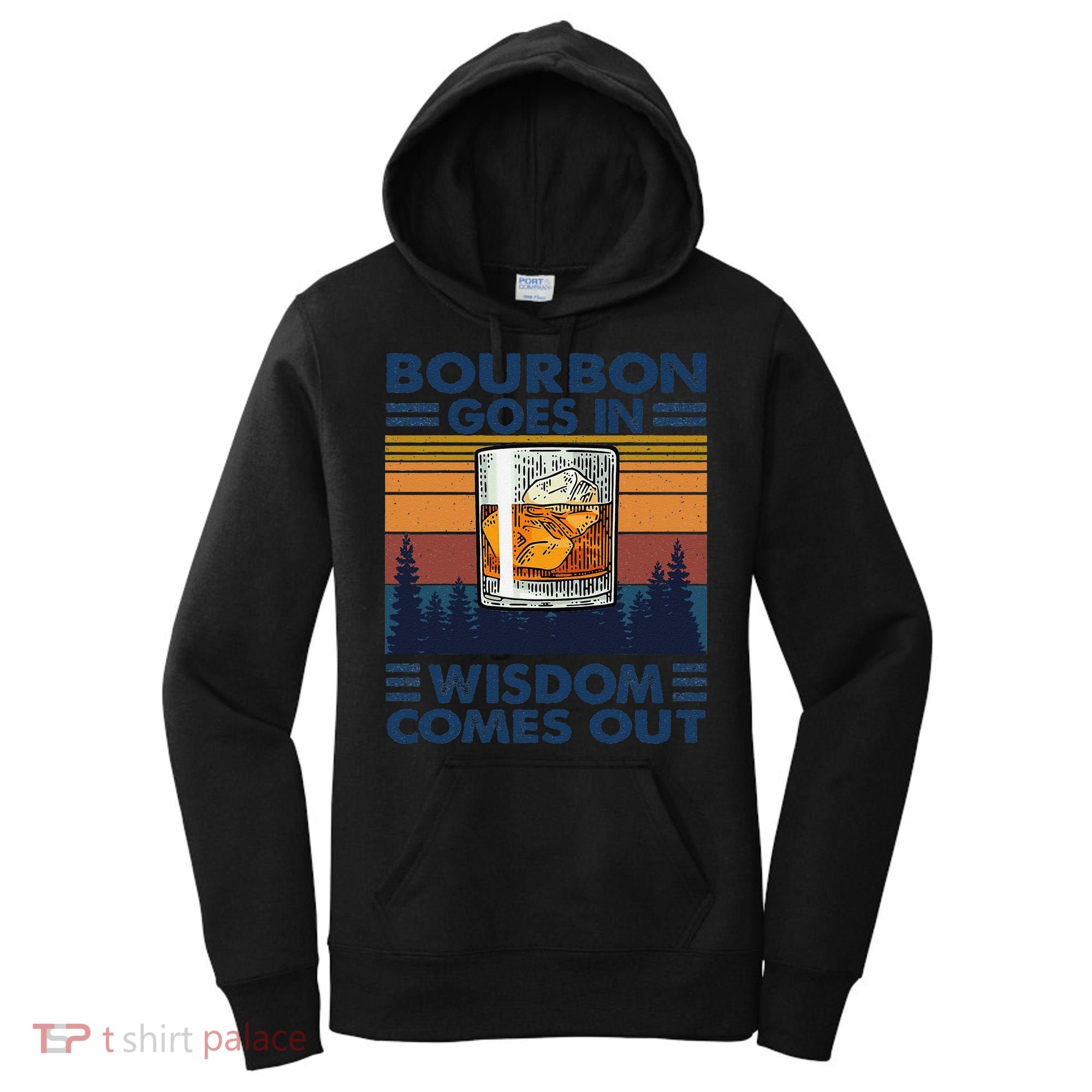 Bourbon Goes In Wisdom Comes Out Bourbon Drinking Lover Gift Women's Hoodie