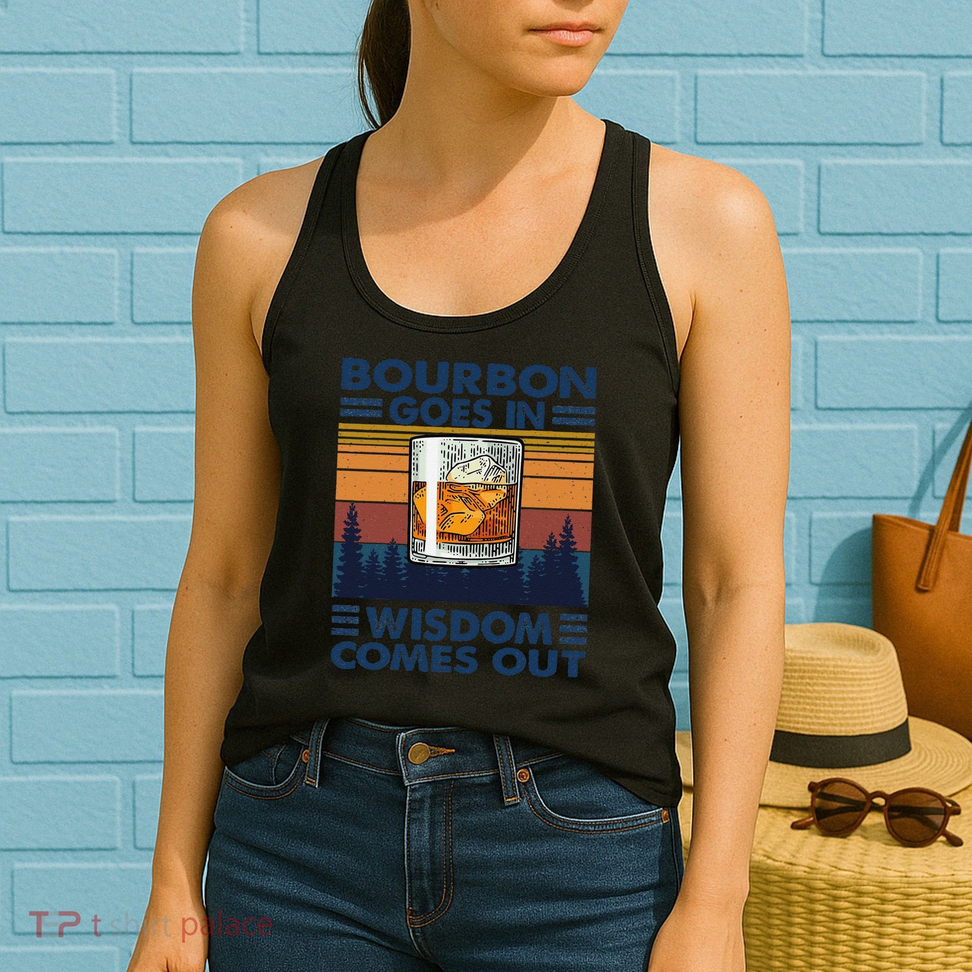 Bourbon Goes In Wisdom Comes Out Bourbon Drinking Lover Gift Women's Tank Top
