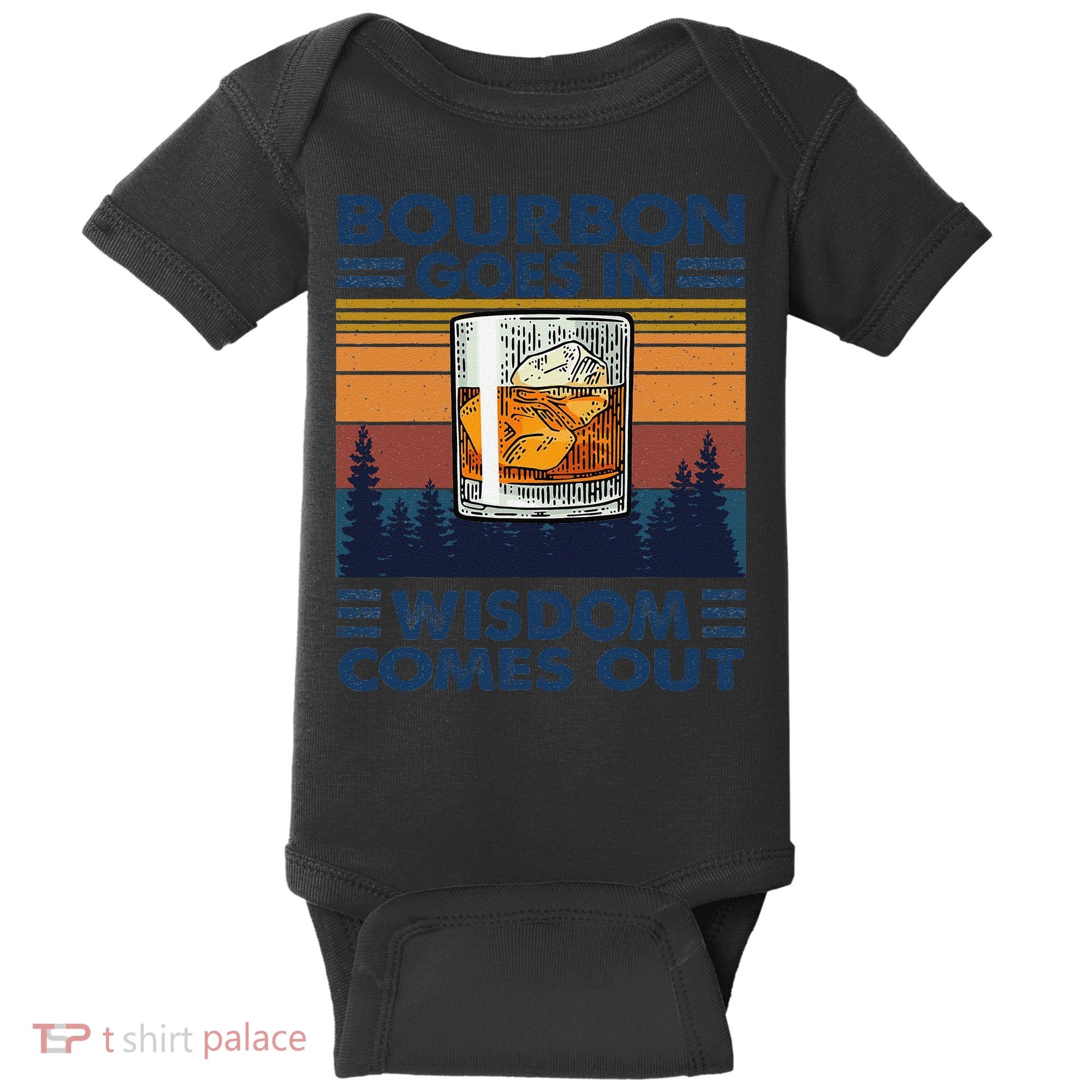 Bourbon Goes In Wisdom Comes Out Bourbon Drinking Lover Gift Baby Bodysuit