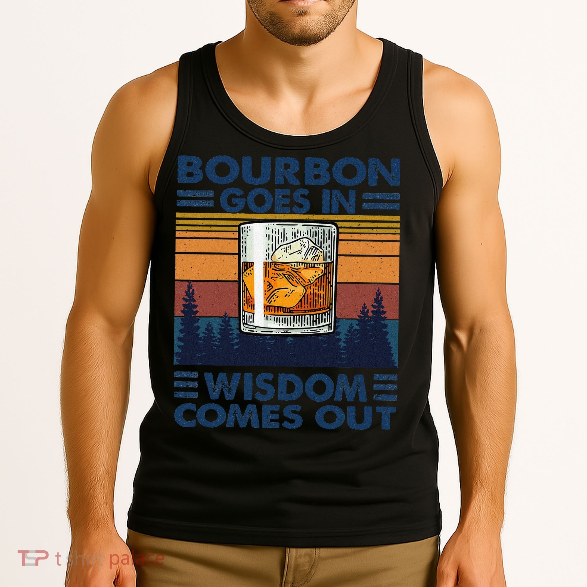 Bourbon Goes In Wisdom Comes Out Bourbon Drinking Lover Gift Tank Top