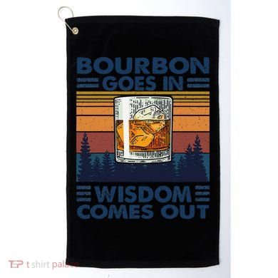 Bourbon Goes In Wisdom Comes Out Bourbon Drinking Lover Gift Golf Towel
