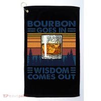 Bourbon Goes In Wisdom Comes Out Bourbon Drinking Lover Gift Golf Towel thumb 0