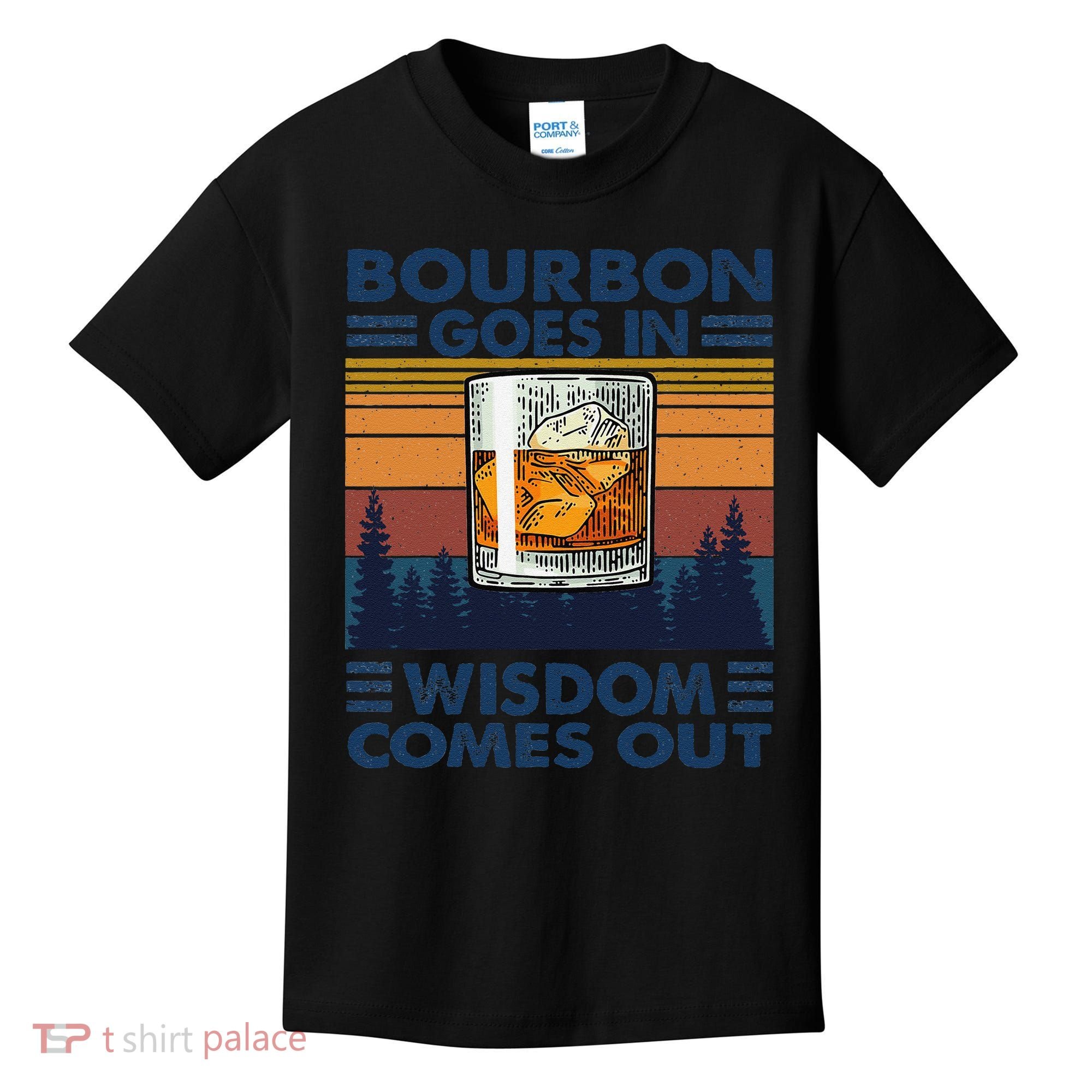 Bourbon Goes In Wisdom Comes Out Bourbon Drinking Lover Gift Kids T-Shirt