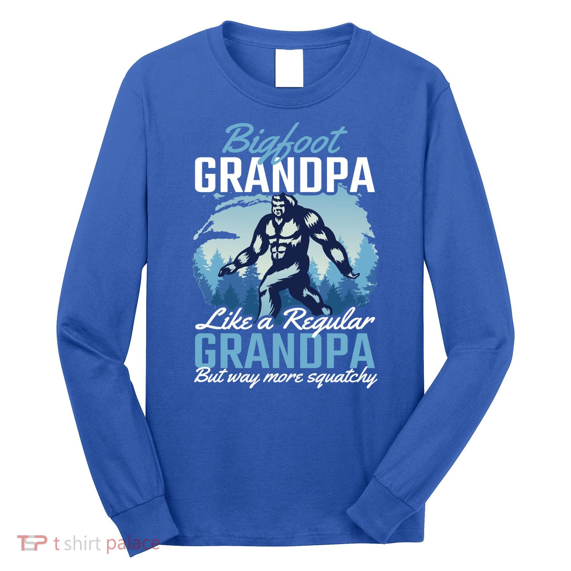 Bigfoot Grandpa Like A Regular Grandpa But Way More Squatchy Gift Long Sleeve Shirt