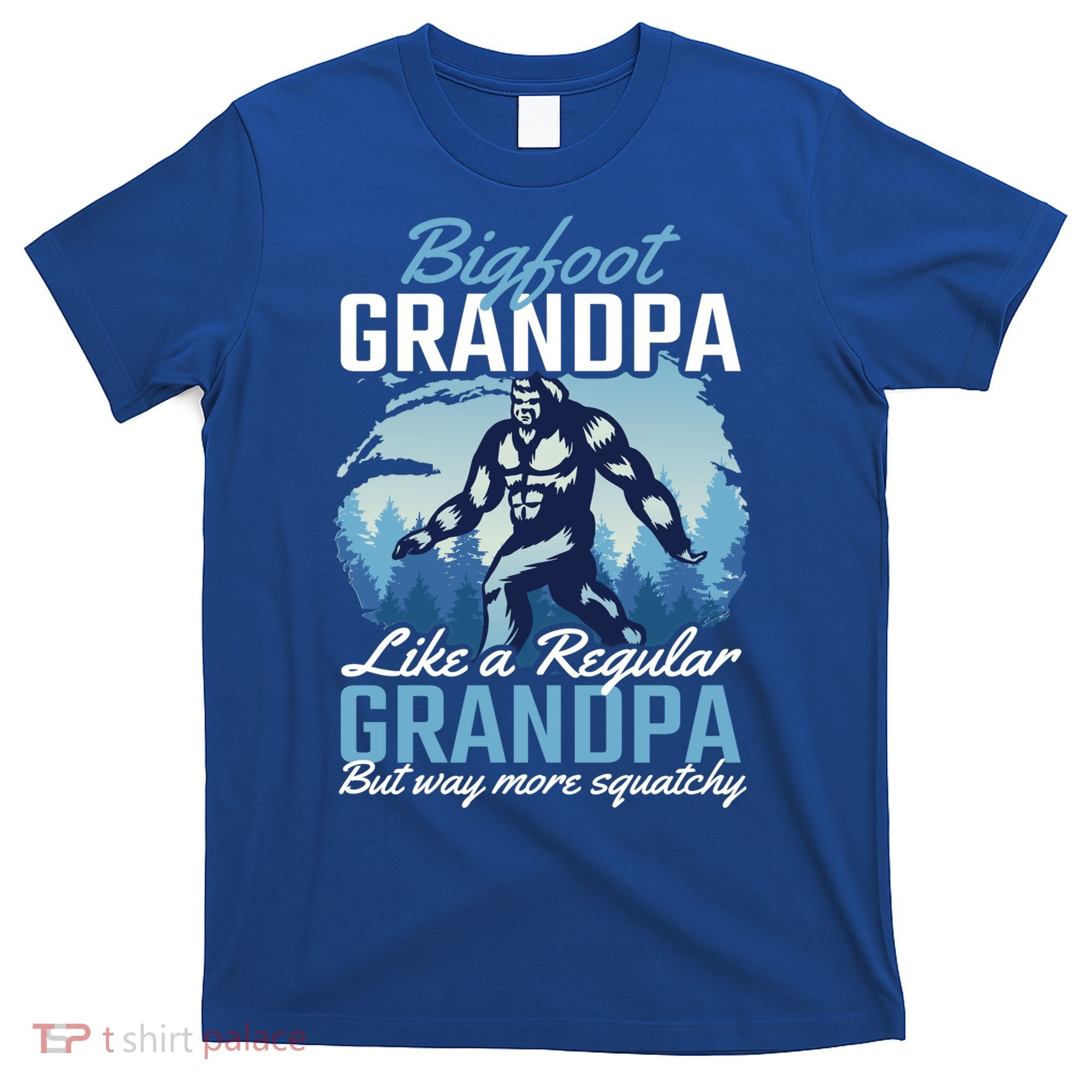 Bigfoot Grandpa Like A Regular Grandpa But Way More Squatchy Gift T-Shirt