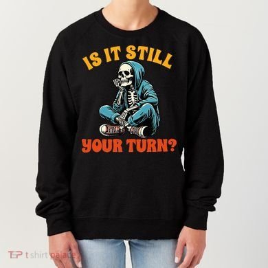 Board Game Lover Skeleton Game Night Is It Still Your Turn Women's Sweatshirt