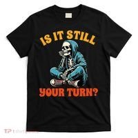 Board Game Lover Skeleton Game Night Is It Still Your Turn T-Shirt thumb 0