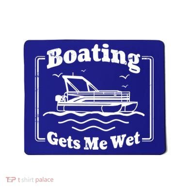 Boating Gets Me Wet Funny Boating Great Gift Mousepad